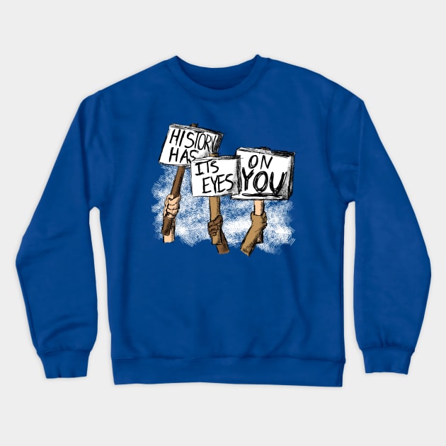 Protest - History Has Eyes on You Crewneck Sweatshirt by MrPandaDesigns